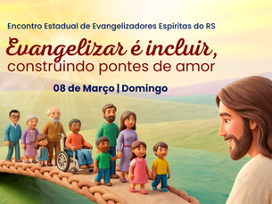 Inclusão será a temática central do Encontro Estadual de Evangelizadores Espíritas do RS em 2026