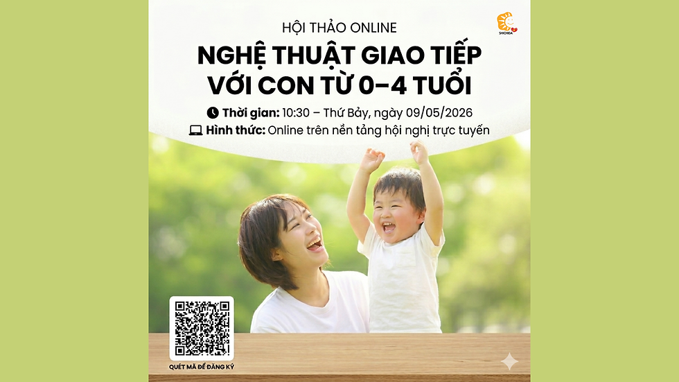 Hội thảo: Nghệ Thuật Giao Tiếp Với Con Từ 0–4 Tuổi