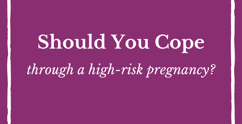 Why Coping Through a High-Risk Pregnancy Isn't Enough