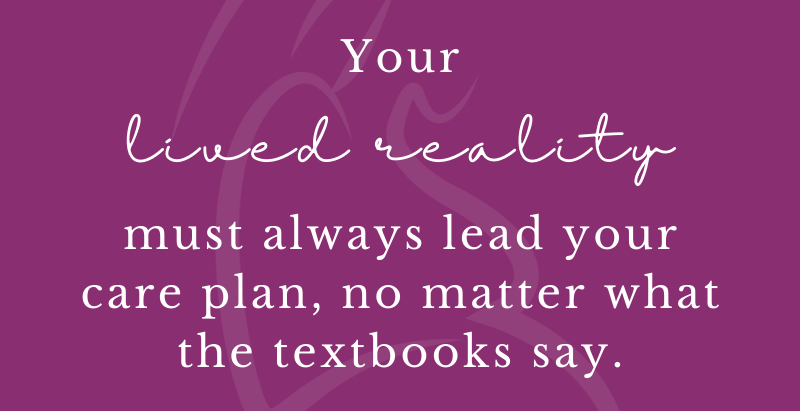 Your Lived Reality Must Lead Your Care Plan
