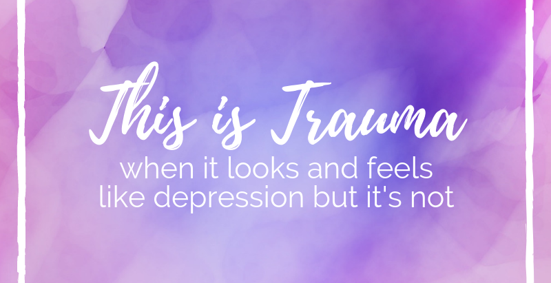 This is Trauma: When You Feel Down and Like You Live in a Fog
