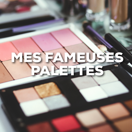 MES FAMEUSES PALETTES