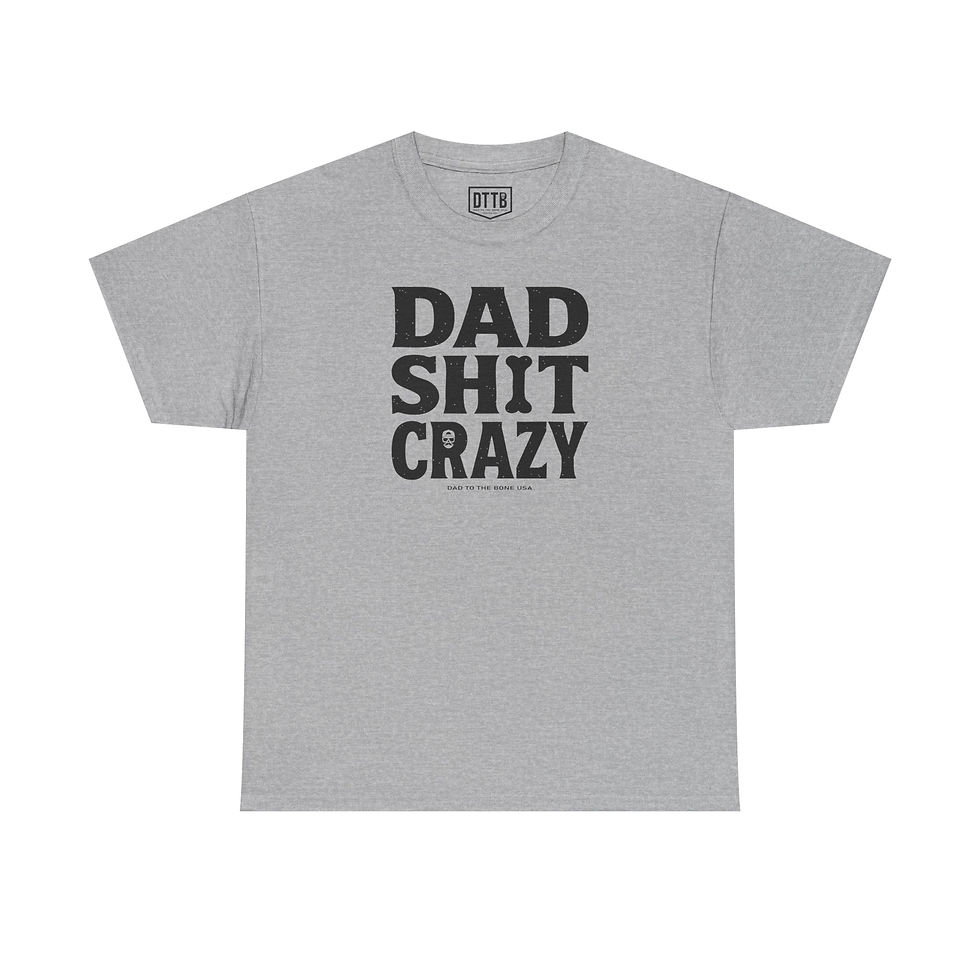 Thumbnail: DAD SH*T CRAZY Tee