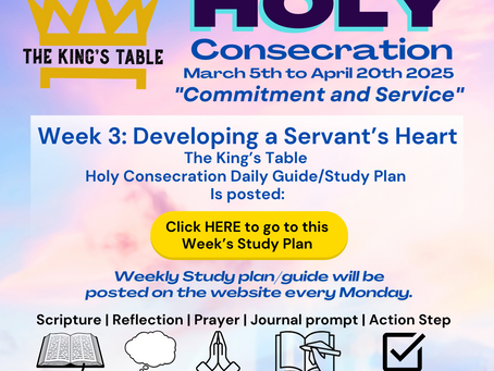 Week 3: Developing a Servant’s Heart Holy Consecration Daily Guide/Study Plan is available Now!