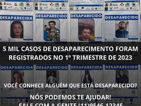 5 MIL CASOS DESAPARECIMENTO FORAM REGISTRADOS NO 1º TRIMESTRE DE 2023