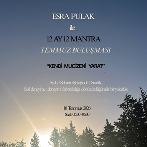 12 AY 12 MANTRA TEMMUZ AYI BULUŞMASI