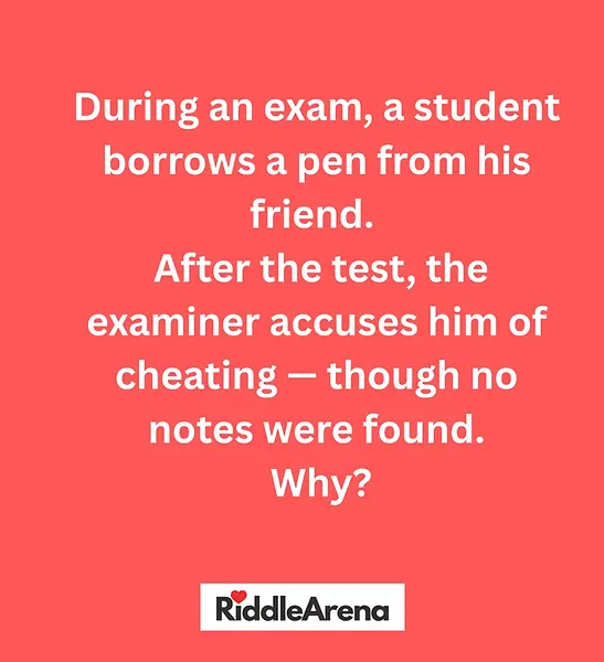 During an exam, a student borrows a pen from his friend. After the test, the examiner accuses him of cheating — though no n