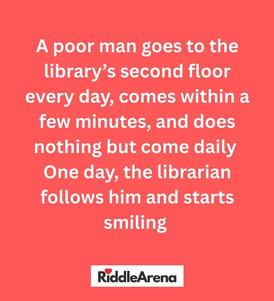 A poor man goes to the library’s second floor every day, comes within a few minutes, and does nothing but come daily One day