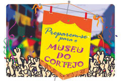 Preparem-se para o Museu do Cortejo!