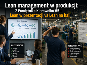 Lean management w produkcji – porównanie prezentacji w biurze z rzeczywistością na hali produkcyjnej, wyzwania wdrożenia Lean i optymalizacji procesów