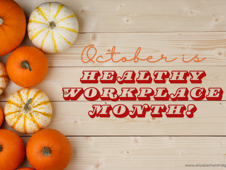 Healthy Workplace Month: 5 Ways to Move Beyond the Physical Stuff!