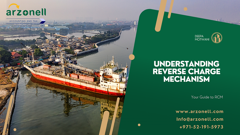 Understanding the Reverse Charge Mechanism (RCM) in UAE VAT: A Simple Guide