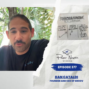 EP 377 - Dan Cataldi on Founder Shamelessness: Why Admitting Ignorance Builds Better Companies | Paper Napkin Wisdom