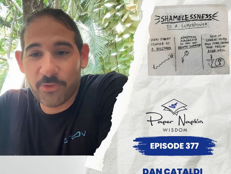 EP 377 - Dan Cataldi on Founder Shamelessness: Why Admitting Ignorance Builds Better Companies | Paper Napkin Wisdom