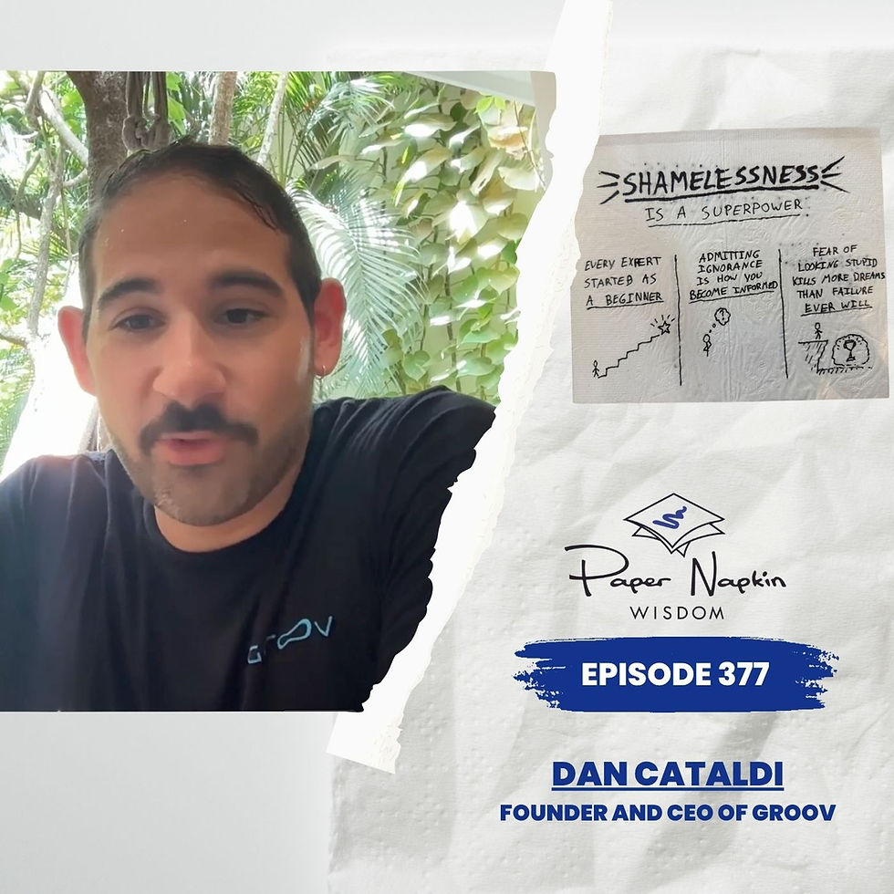 EP 377 - Dan Cataldi on Founder Shamelessness: Why Admitting Ignorance Builds Better Companies | Paper Napkin Wisdom
