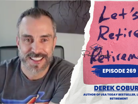 EP 269 - Let’s Retire Retirement: Derek Coburn’s Bold Blueprint for a Fulfilling Life at Every Stage