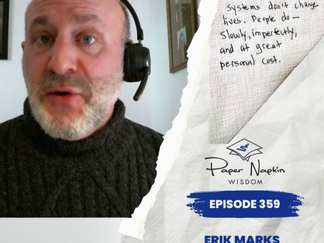 EP 359 - Erik Marks: Systems Don’t Change Lives. People Do.