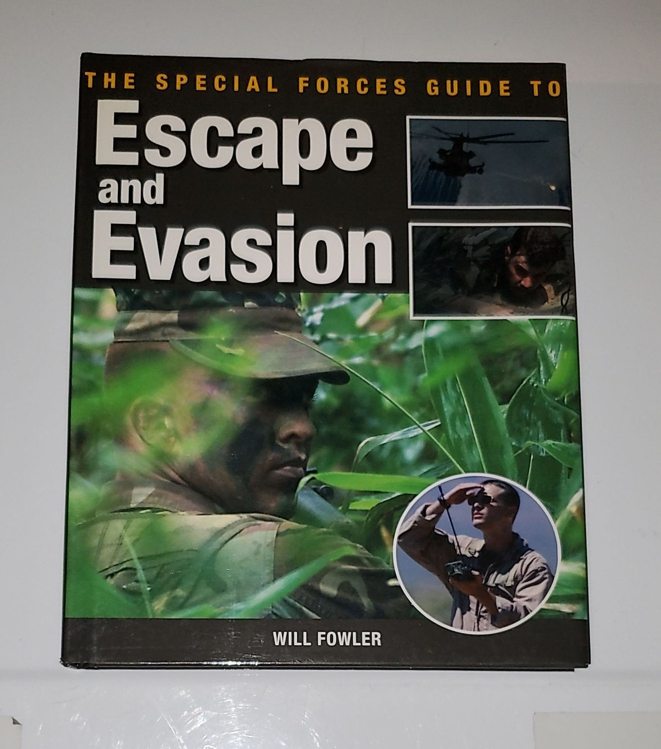 The Special Forces Guide to Escape and Evasion - by Will Fowler