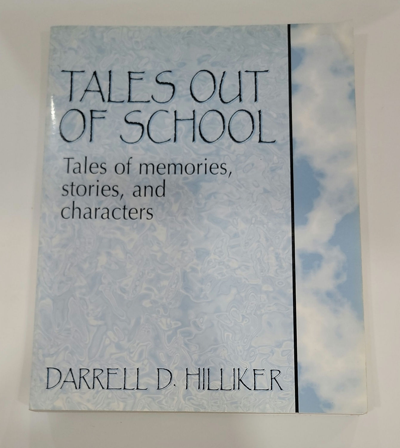 Tales Out Of School: Tales of memories, stories, and characters by Darrell D. H.