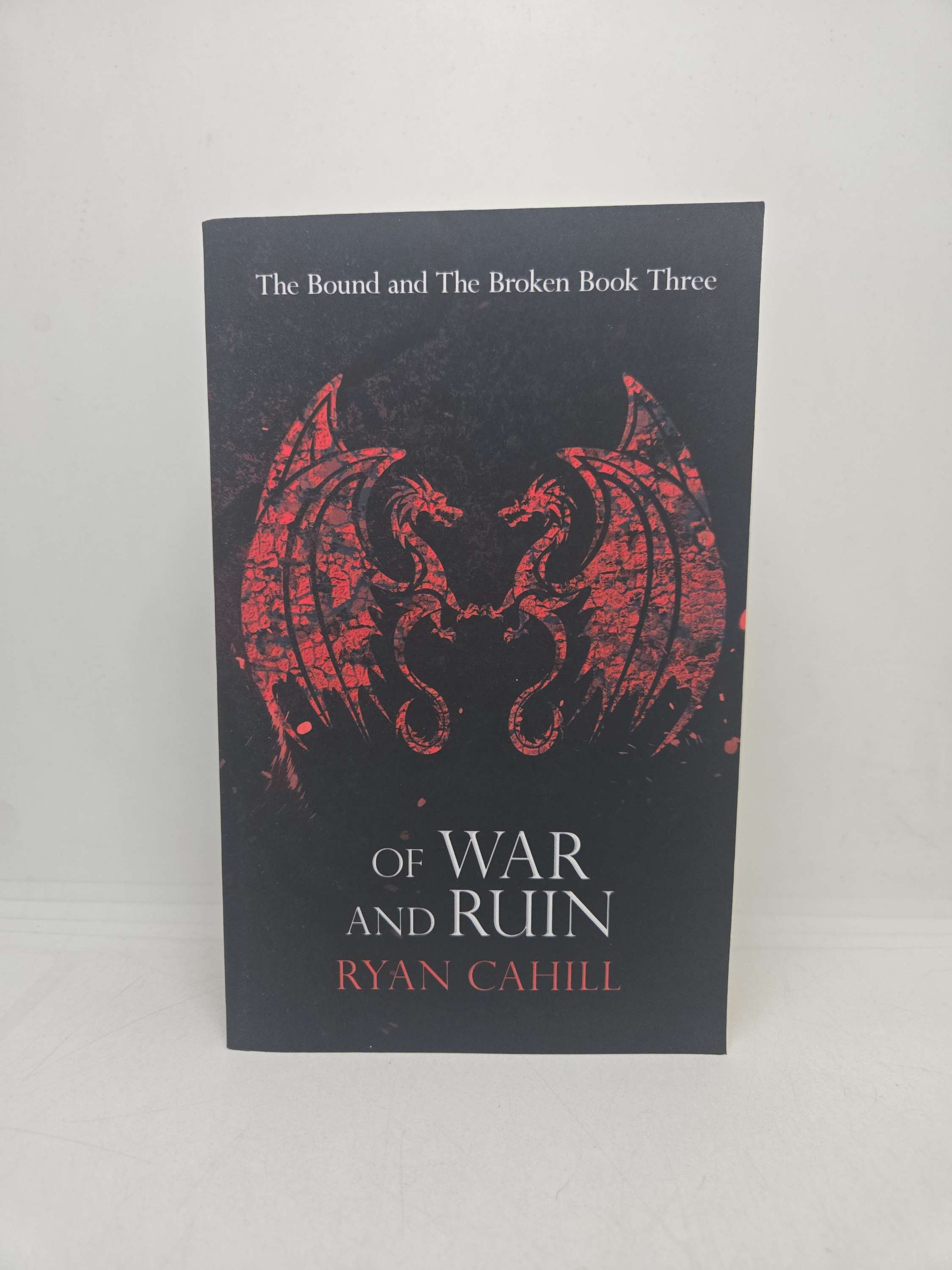 Of War and Ruin: The Bound and The Broken Book Three by Ryan Cahill