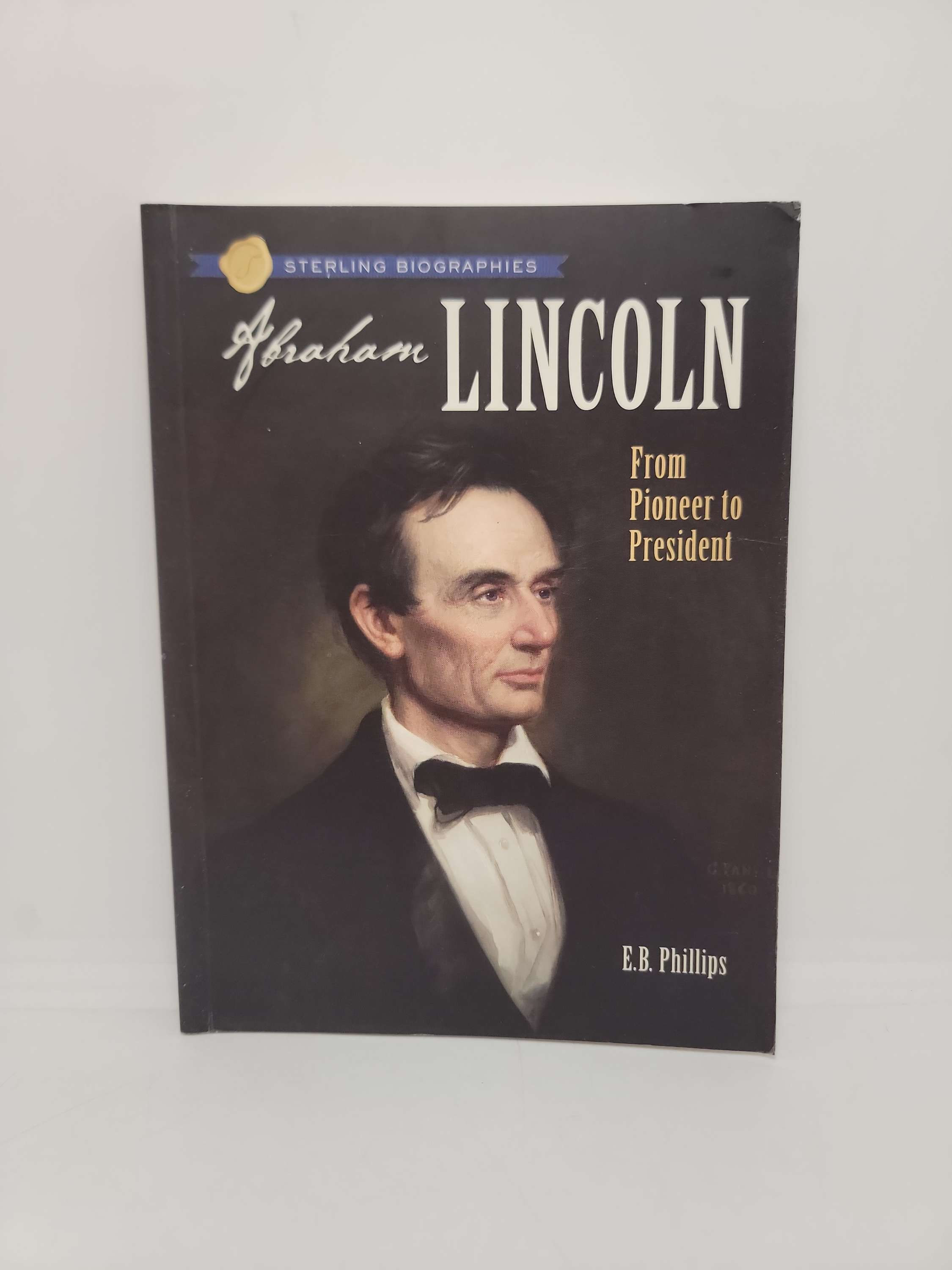 From Pioneer to President: Abraham Lincoln by E.B. Phillips
