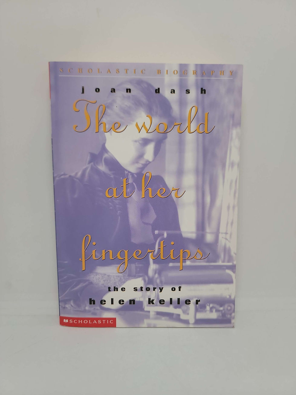 The World at Her Fingertips: The Story of Helen Keller by Joan Dash