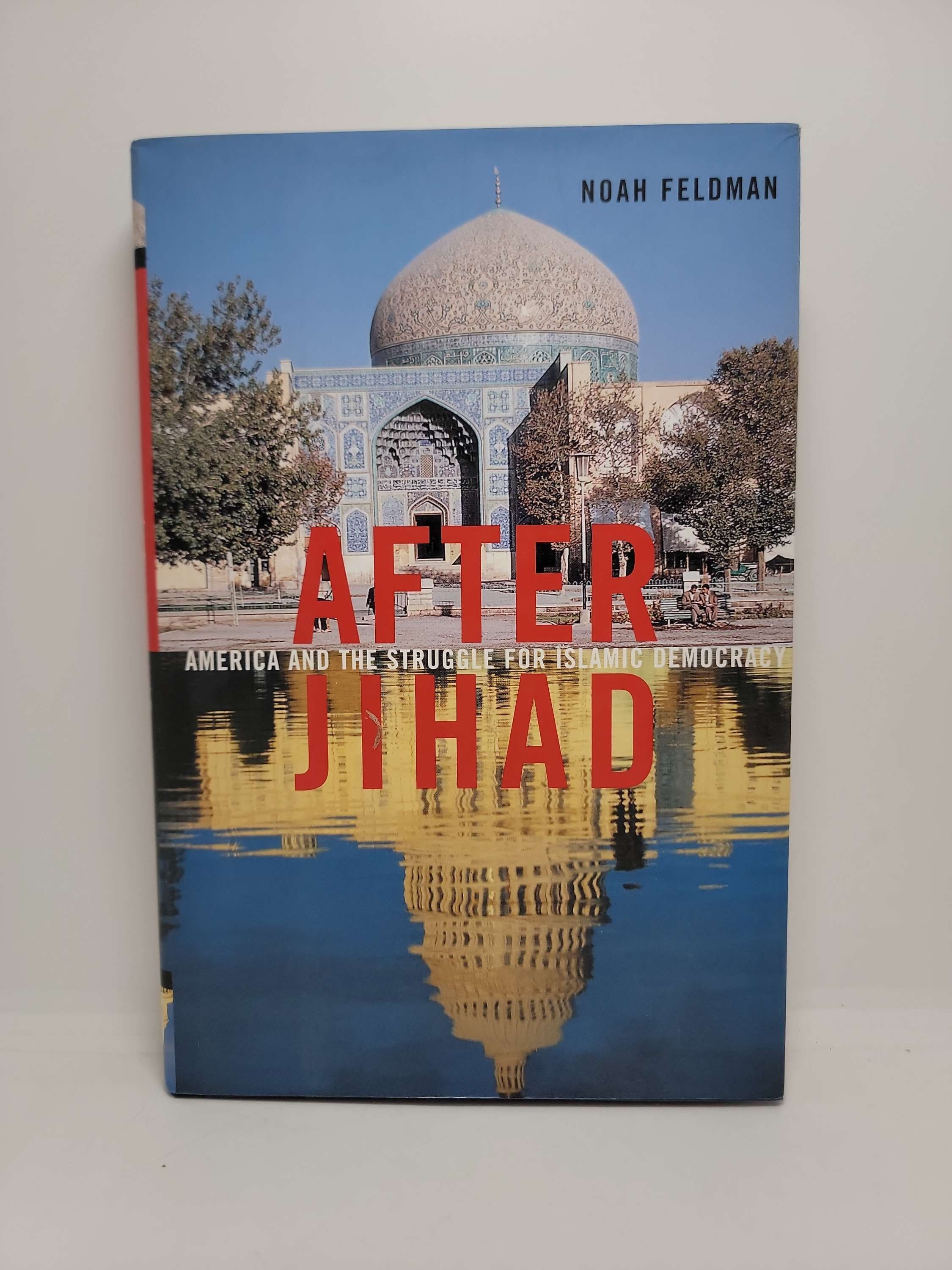 After Jihad: America and the Struggle for Islamic Democracy by Noah Feldman