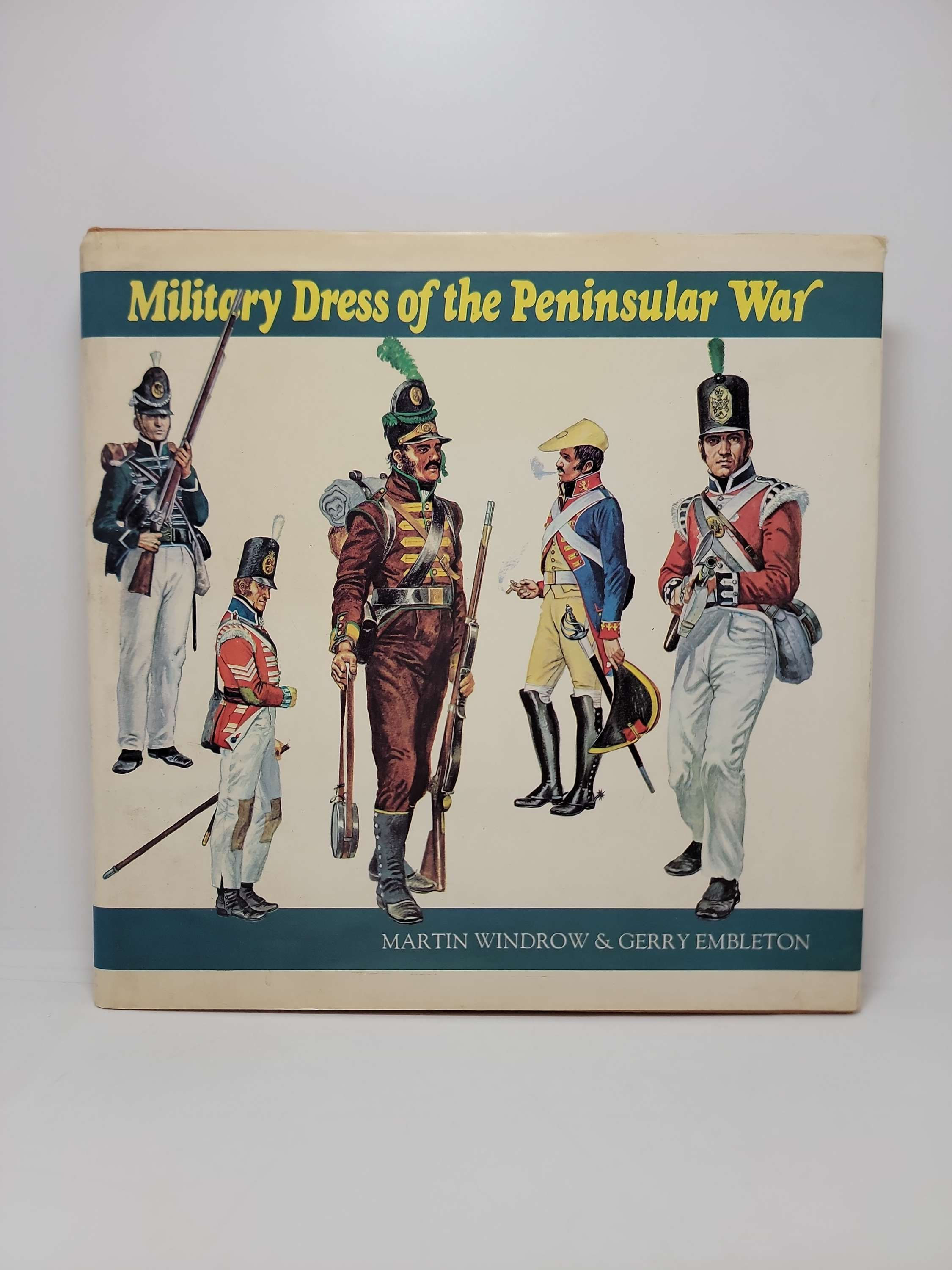 Military Dress of the Peninsular War by Martin Windrow & Gerry Embleton