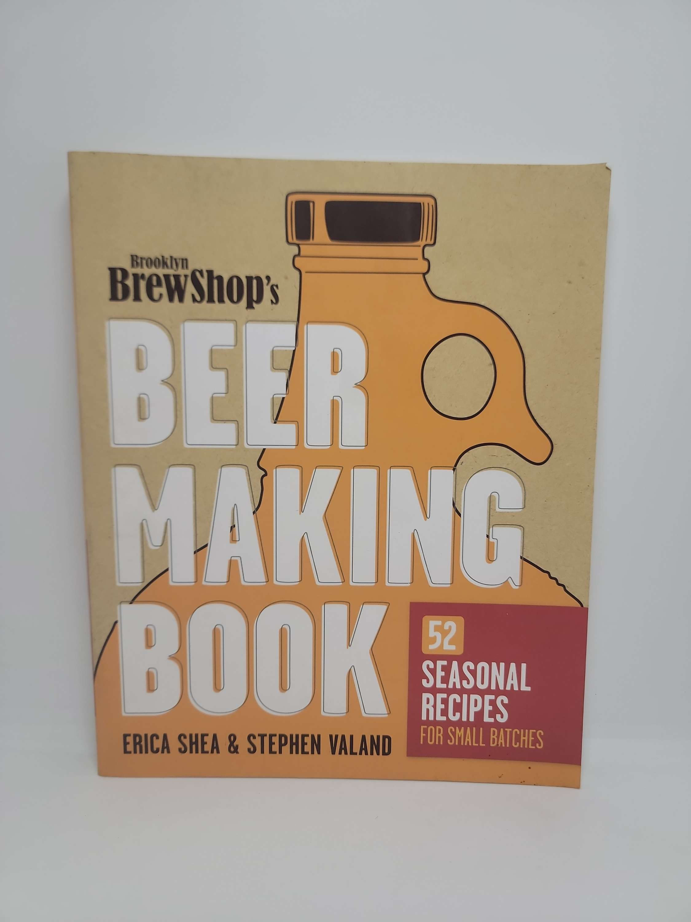 Brooklyn BrewShop's Beer Making Book by Erica Shea & Syephen Valand
