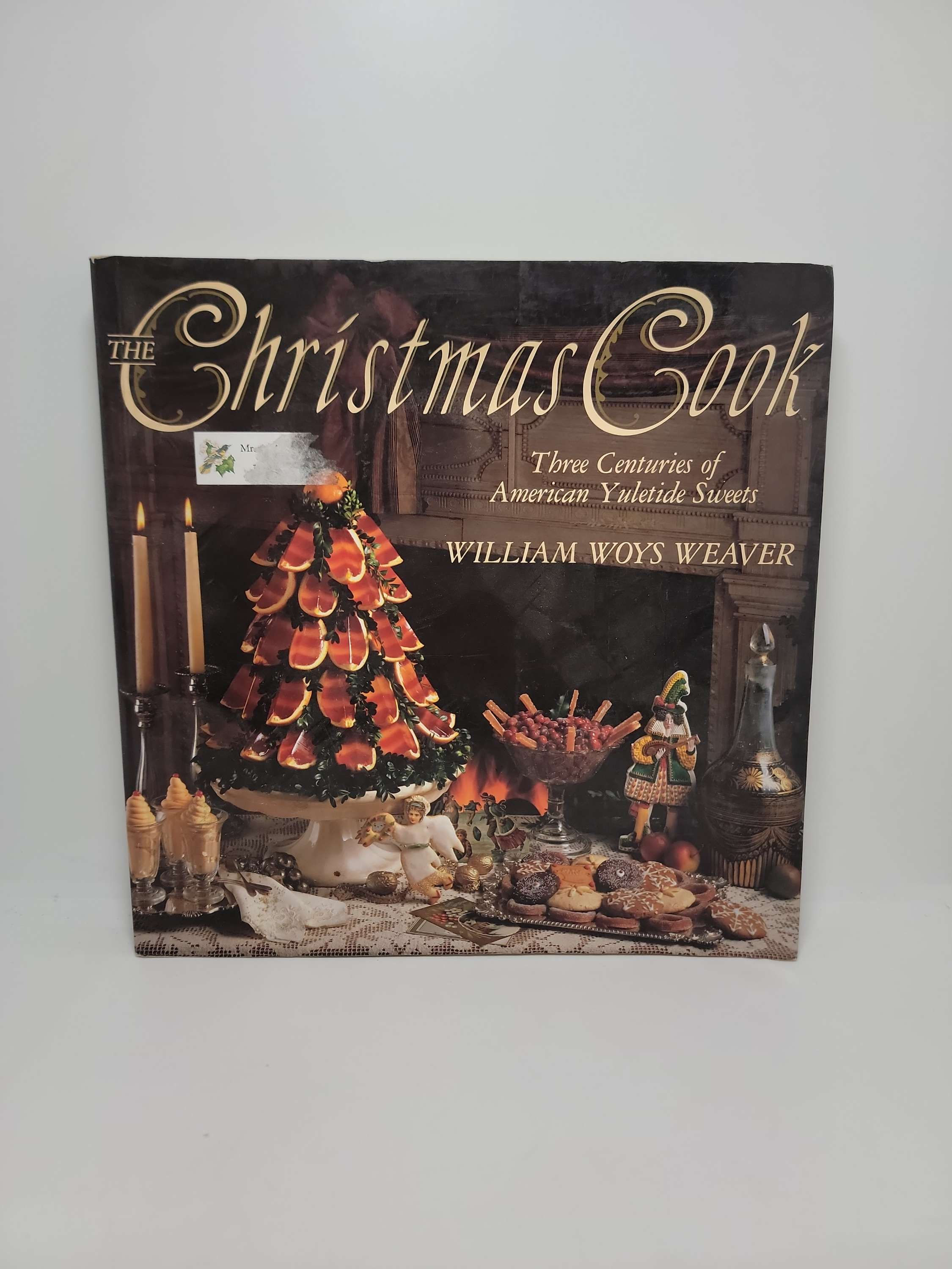 The Christmas Cook: Three Centuries of American Yuletide Sweets by William Woys