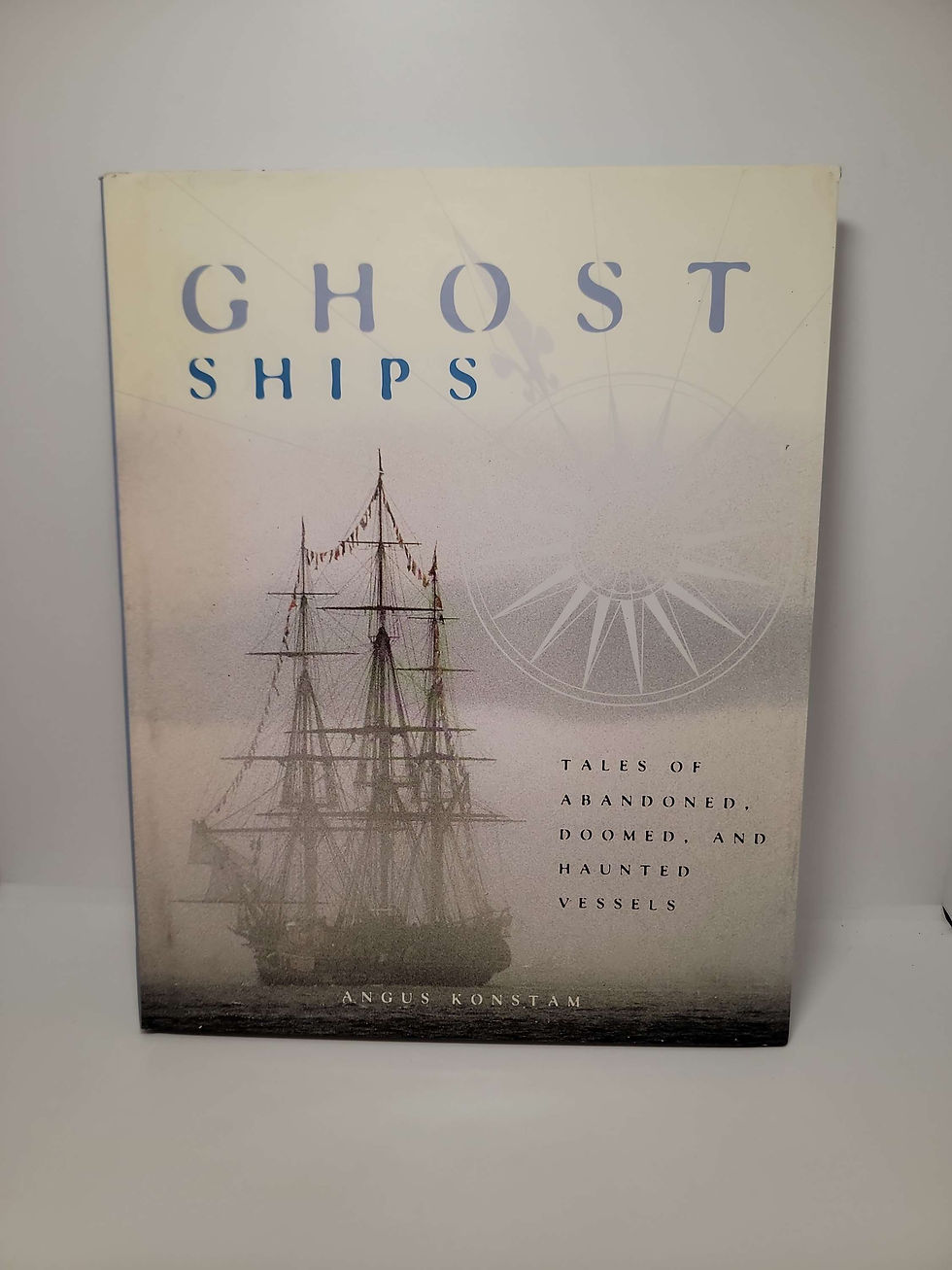 Ghost Ships: Tales of Abandoned, Doomed, and Haunted Vessels by Angus Konstam