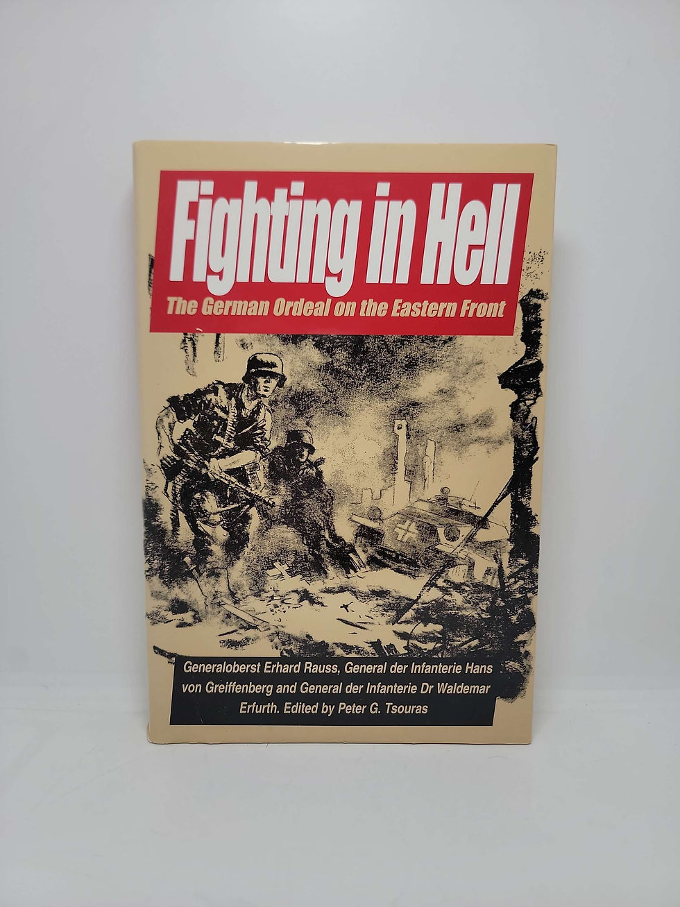 Fighting in Hell: The German Ordeal on the Eastern Front