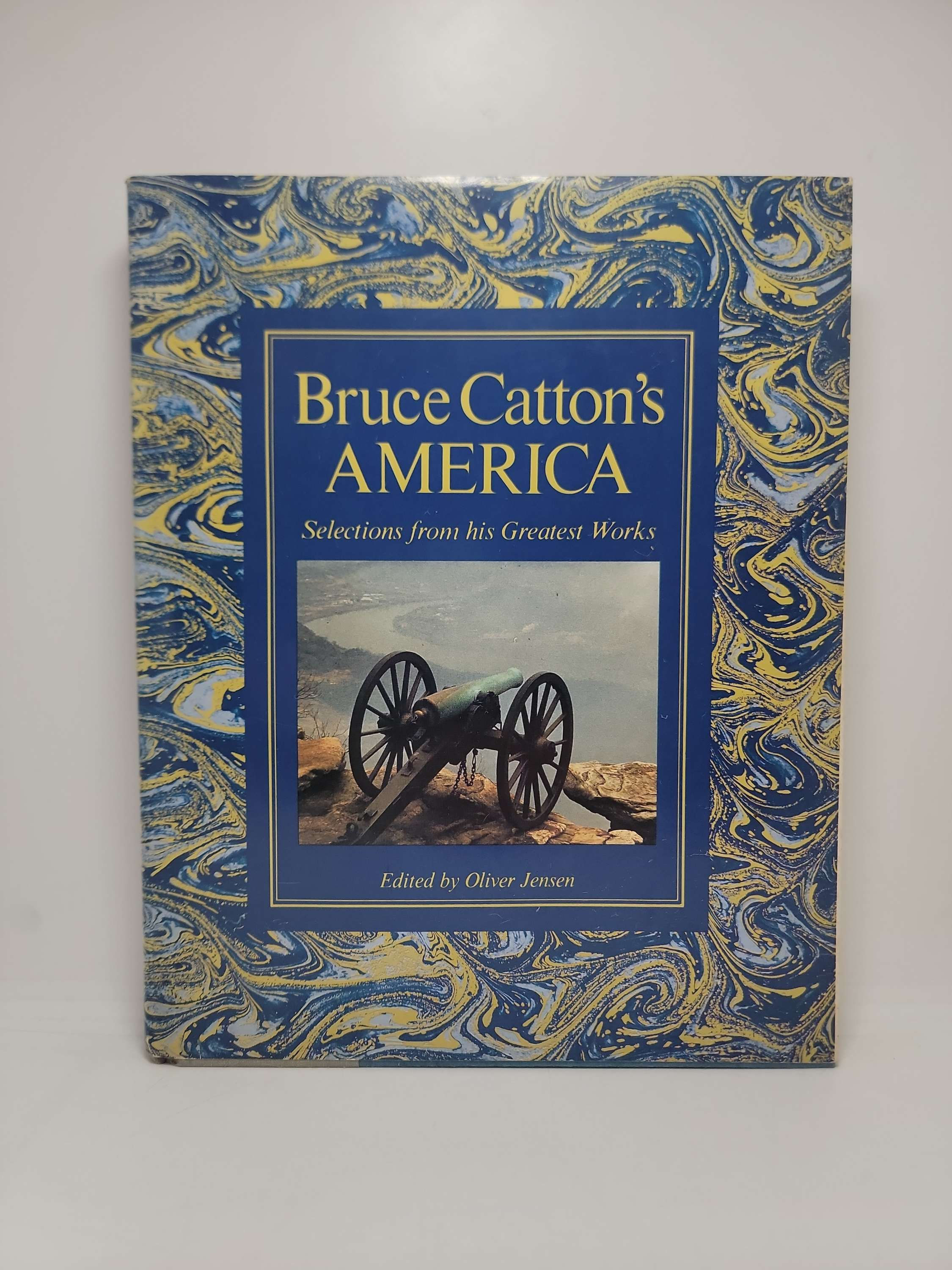 Bruce Catton's America: Selections from his Greatest Works ed. by Oliver Jensen