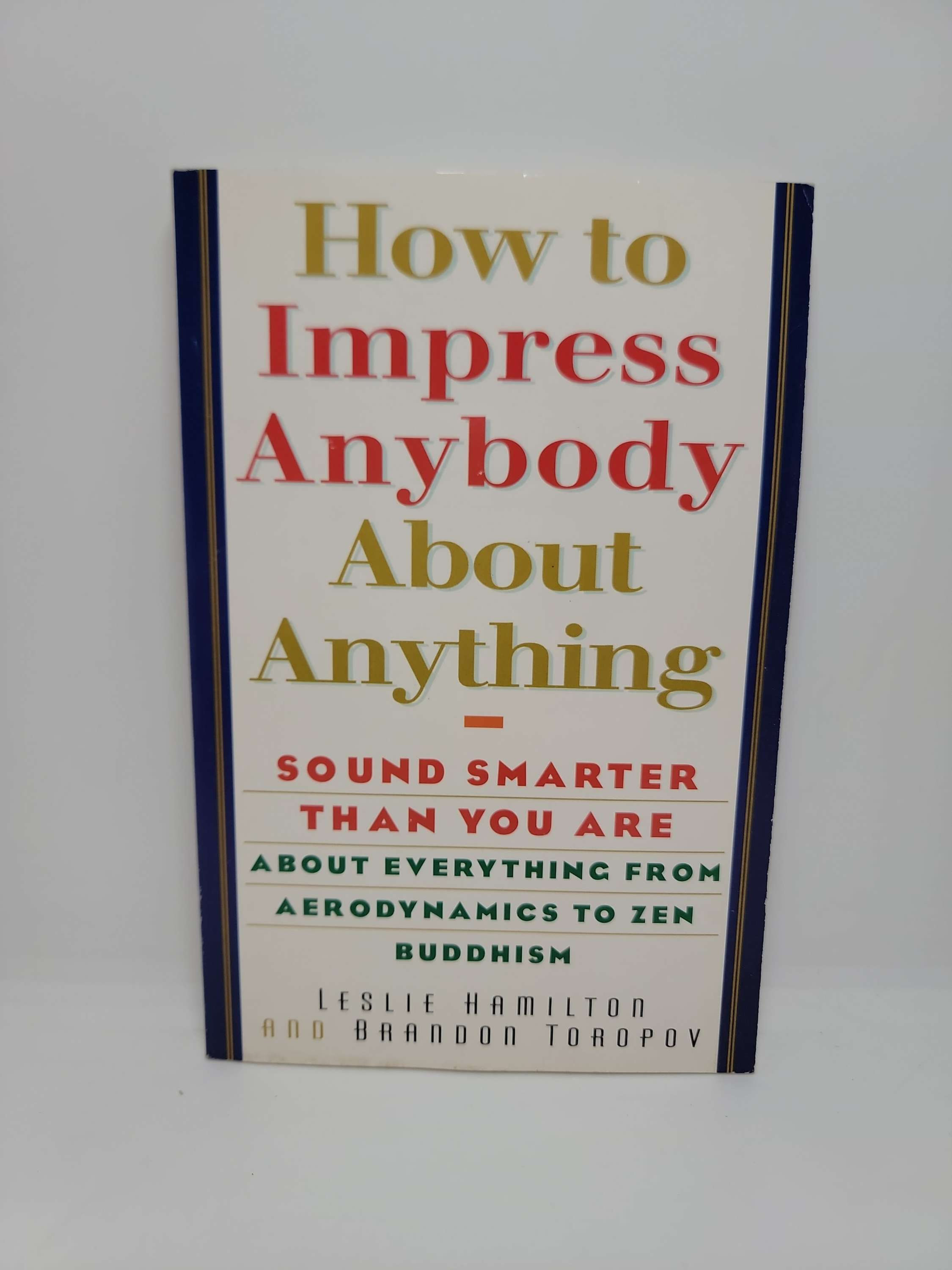 How to Impress Anybody About Anything by Leslie Hamilton and Brandon Toropov