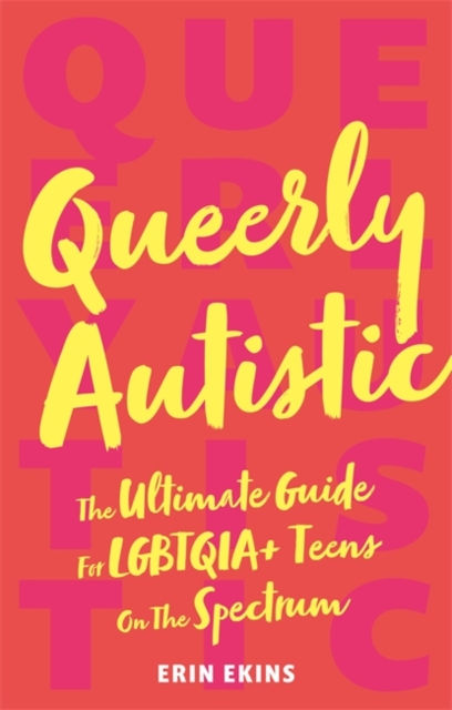 Queerly Autistic : The Ultimate Guide for LGBTQIA+ Teens on the Spectrum (YA)