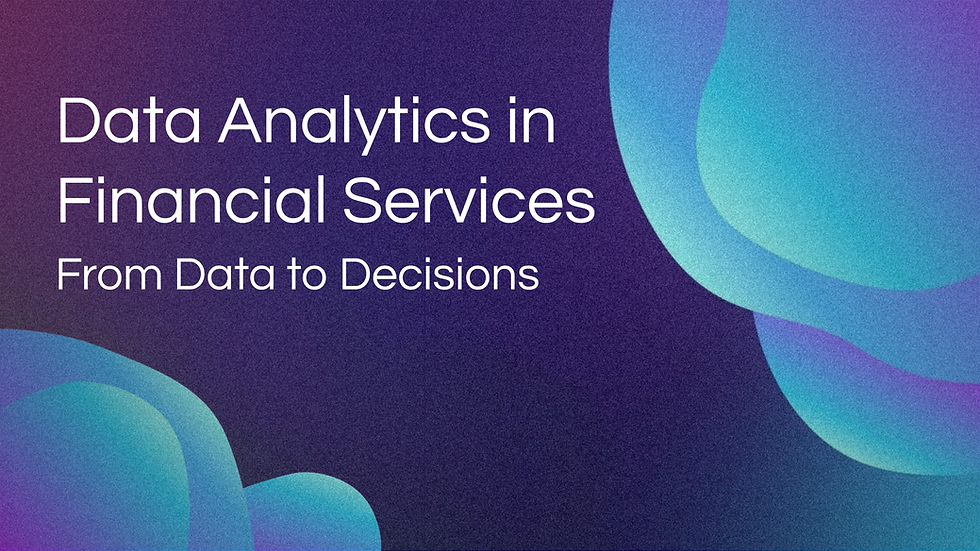 Data Analytics in Financial Services: From Data to Decisions