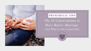 The 10 Conversations to Have Before Marriage (And What to Ask in Each One)
