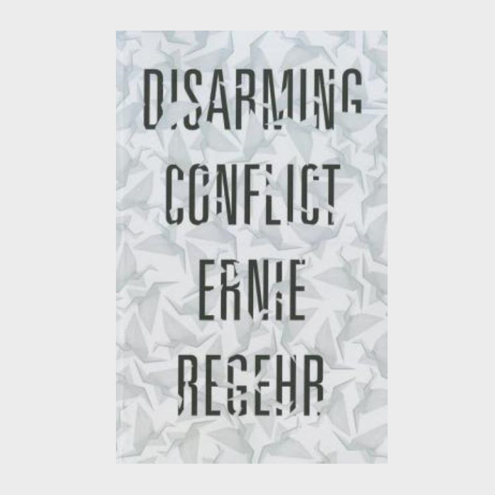 Book cover of Disarming Conflict by Ernie Regehr