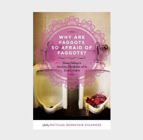 Book cover of Why are faggots so afraid of faggots? by Mattilda Bernstein Sycamore