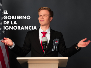 EL GOBIERNO DE LA IGNORANCIA