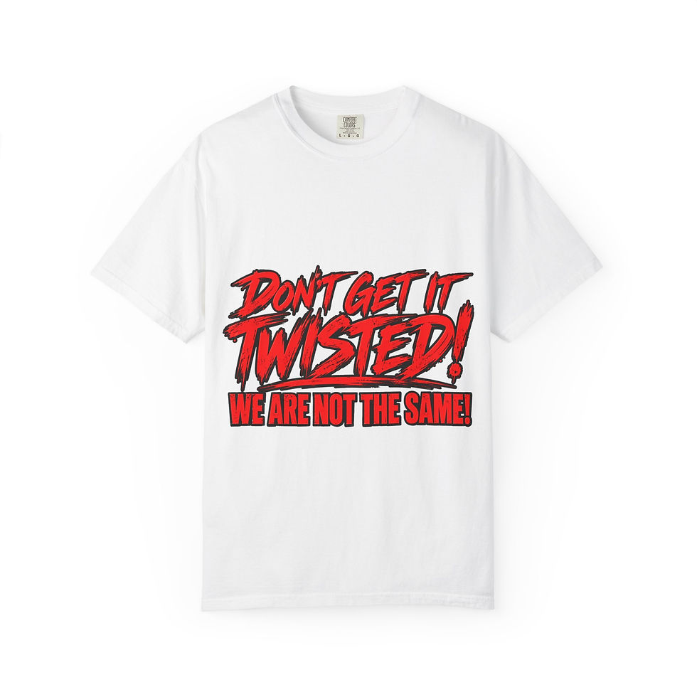Thumbnail: Don’t Get It Twisted T-Shirt — "We Are Not The Same" Graphic Tee