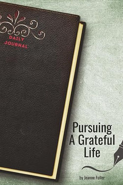Pursuing a Grateful Life Journal by Jeanne Fuller