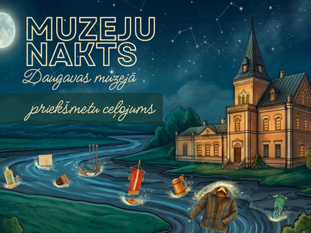 Muzeju nakts Daugavas muzejā: aicinām piedzīvot priekšmetu ceļojumu