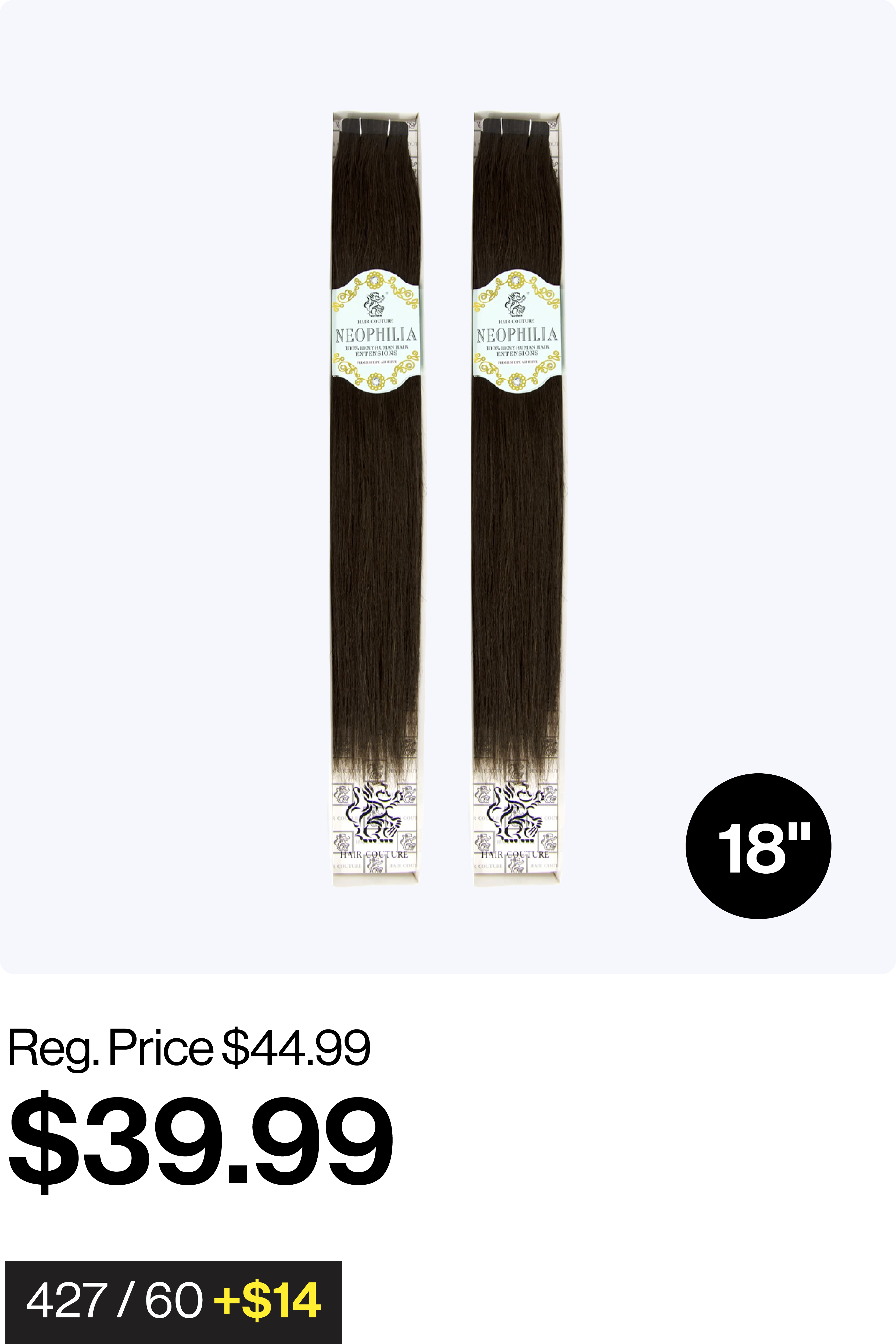 HAIR COUTURE NEOPHILIA Tape Hair Extension Yaki 18"