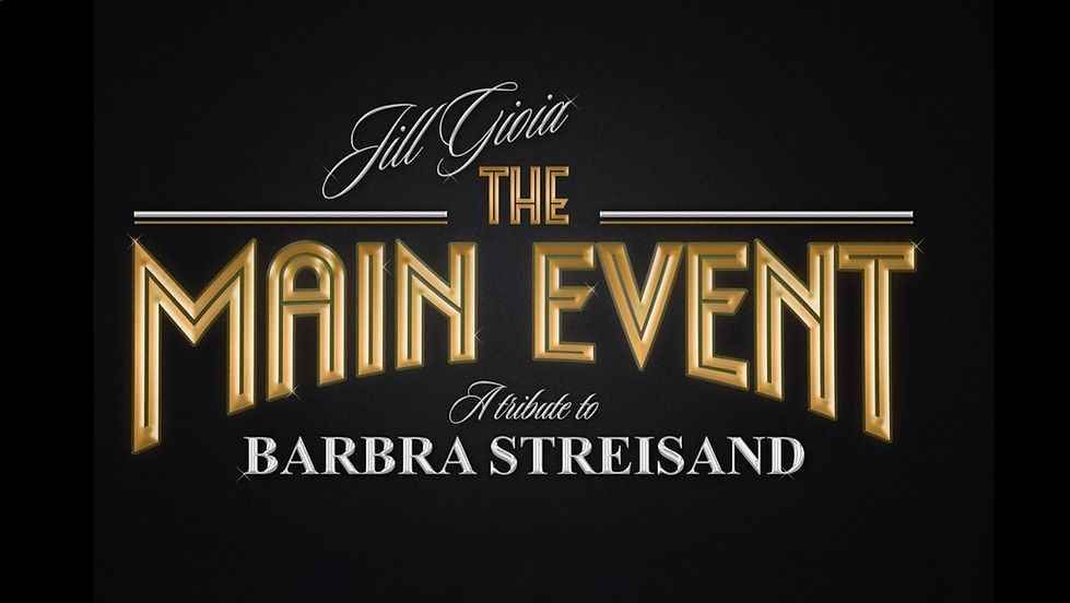 THE MAIN EVENT Tribute to Barbra Streisand starring JILL GIOIA