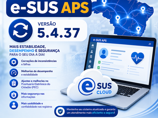 Nova atualização do e-SUS APS 5.4.37: confira as melhorias, correções e novidades da versão