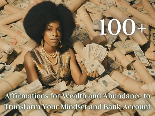 Transform Your Mindset and Bank Account with these 100+ Affirmations for Wealth and Abundance