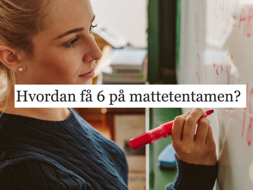 Hvordan få 6 på mattetentamen?