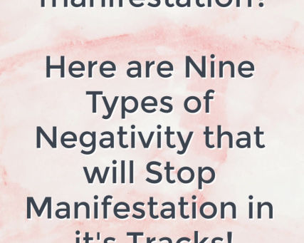 Nine Types of Negativity that will Stop Manifestation in it's Tracks!