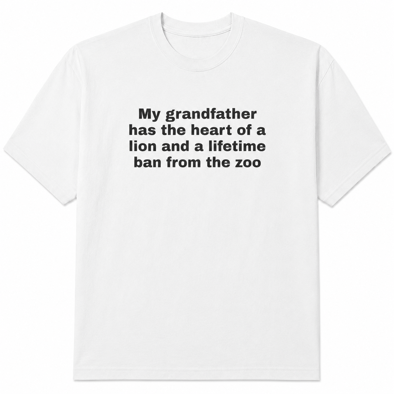 “My grandfather has the heart of a lion and a lifetime ban from the zoo” Tee